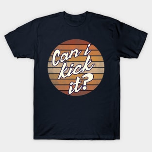 Can i Kick it T-Shirt